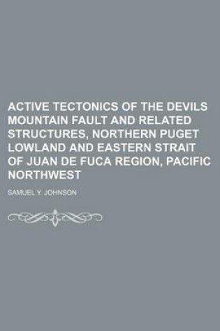 Cover of Active Tectonics of the Devils Mountain Fault and Related Structures, Northern Puget Lowland and Eastern Strait of Juan de Fuca Region, Pacific Northwest