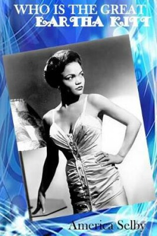 Cover of Who is The Great EARTHA KITT African American Singer & Actress