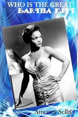 Book cover for Who Is the Great Eartha Kitt African American Singer & Actress