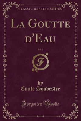 Book cover for La Goutte d'Eau, Vol. 1 (Classic Reprint)