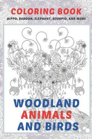 Cover of Woodland Animals and Birds - Coloring Book - Hippo, Baboon, Elephant, Scorpio, and more