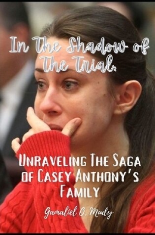 Cover of Unraveling the Casey Anthony's Family Saga