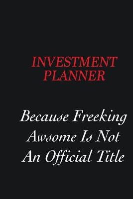 Book cover for Investment Planner Because freeking Awsome is not an official title