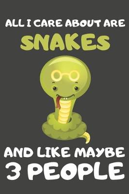 Book cover for All I Care About Are Snakes And Like Maybe 3 People