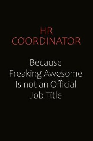 Cover of HR coordinator Because Freaking Awesome Is Not An Official Job Title