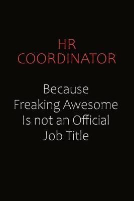 Book cover for HR coordinator Because Freaking Awesome Is Not An Official Job Title