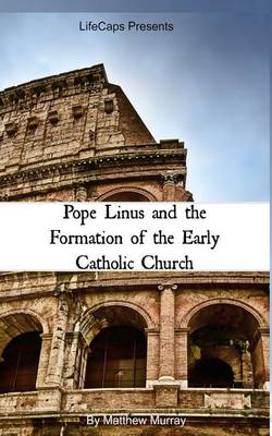 Book cover for Pope Linus and the Formation of the Early Catholic Church