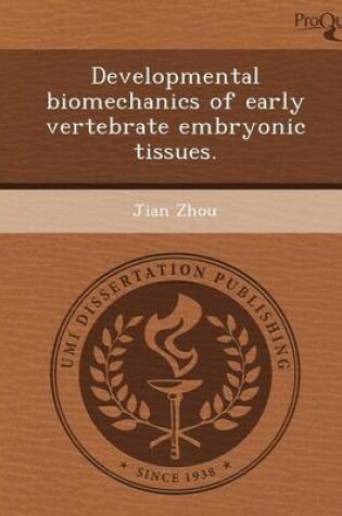 Cover of Developmental Biomechanics of Early Vertebrate Embryonic Tissues