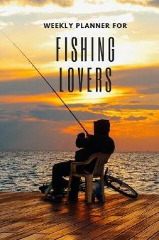 Cover of Weekly Planner for Fishing Lovers