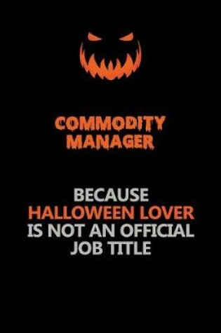 Cover of Commodity Manager Because Halloween Lover Is Not An Official Job Title