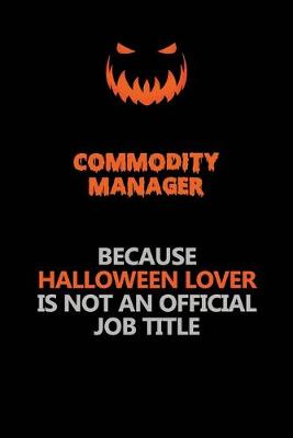 Book cover for Commodity Manager Because Halloween Lover Is Not An Official Job Title