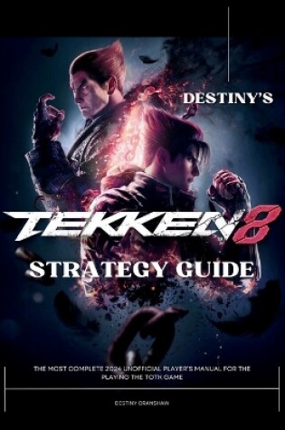 Cover of Destiny's Tekken 8 Strategy Guide Book