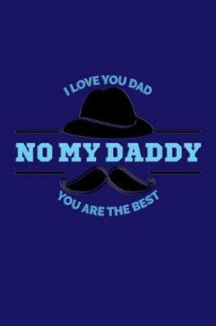 Cover of No My Daddy. I Love Yo Dad. You Are The Best.