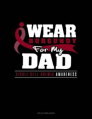 Book cover for I Wear Burgundy for My Dad - Sickle Cell Anemia Awareness