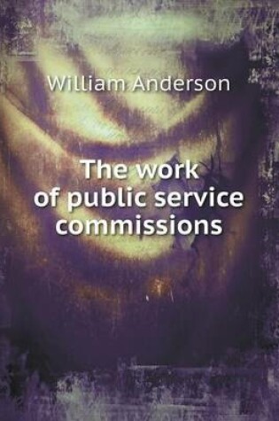 Cover of The work of public service commissions