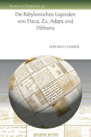 Cover of Die Babylonischen Legenden von Etana, Zu, Adapa und Dibbarra