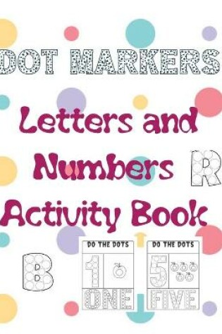 Cover of Dot Markers Letters and Numbers Activity Book