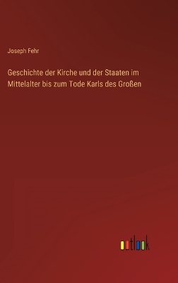 Book cover for Geschichte der Kirche und der Staaten im Mittelalter bis zum Tode Karls des Großen