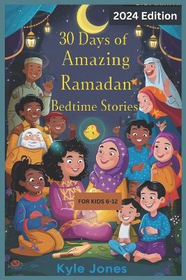 Book cover for 30 Days of Amazing Ramadan Bedtime Stories for kids 6-12