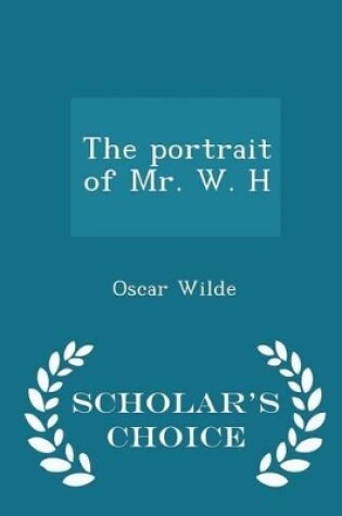 Cover of The Portrait of Mr. W. H - Scholar's Choice Edition