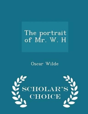 Book cover for The Portrait of Mr. W. H - Scholar's Choice Edition