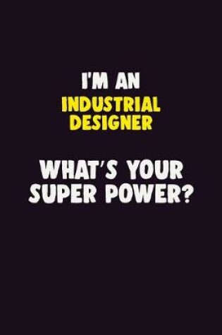 Cover of I'M An Industrial Designer, What's Your Super Power?