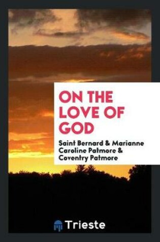 Cover of Saint Bernard on the Love of God, Tr. by M.C. and C. Patmore