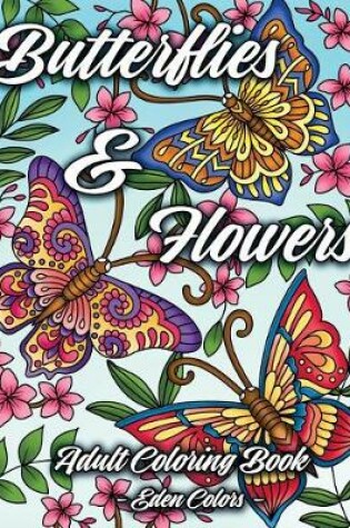 Cover of Butterflies & Flowers - Adult Coloring Book