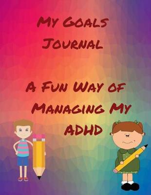 Book cover for My Goals Journal a Fun Way to Manage My ADHD