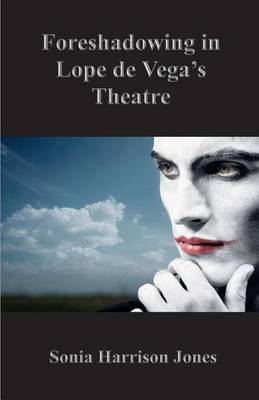 Book cover for Foreshadowing in Lope de Vega's Theatre