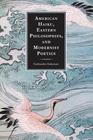 Cover of American Haiku, Eastern Philosophies, and Modernist Poetics