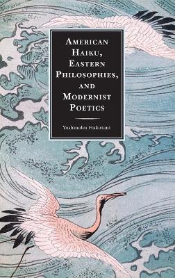 Book cover for American Haiku, Eastern Philosophies, and Modernist Poetics