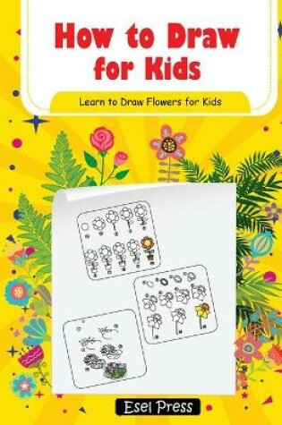 Cover of How to Draw Learn to Draw Flowers for Kids