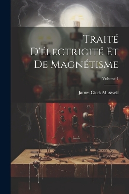 Book cover for Traité D'électricité Et De Magnétisme; Volume 1