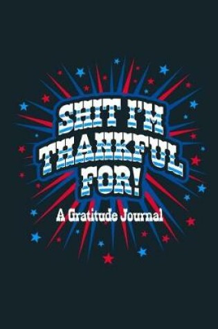 Cover of Shit I'm Thankful for Gratitude Journal