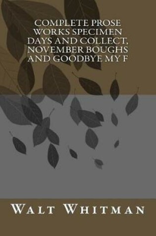 Cover of Complete Prose Works Specimen Days and Collect, November Boughs and Goodbye My F