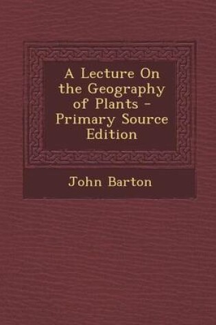 Cover of A Lecture on the Geography of Plants - Primary Source Edition