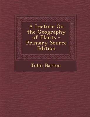Book cover for A Lecture on the Geography of Plants - Primary Source Edition