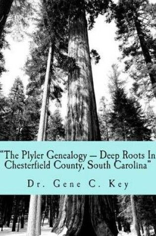 Cover of "The Plyler Genealogy --- Deep Roots In Chesterfield County, South Carolina"