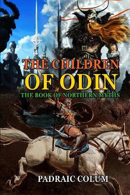 Book cover for THE CHILDREN OF ODIN THE BOOK OF NORTHERN MYTHS BY PADRAIC COLUM ( Annotated Illustrations )