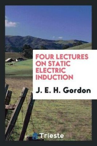 Cover of Four Lectures on Static Electric Induction