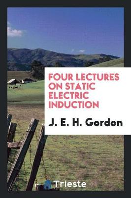 Book cover for Four Lectures on Static Electric Induction