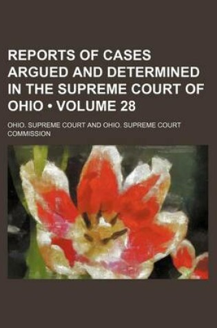 Cover of Reports of Cases Argued and Determined in the Supreme Court of Ohio (Volume 28)