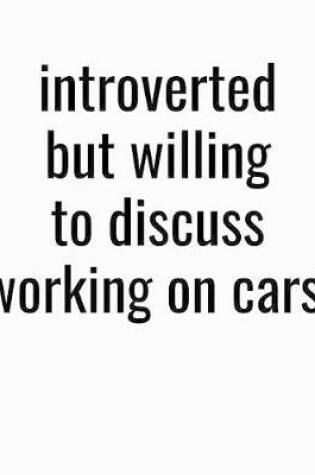 Cover of Introverted But Willing To Discuss Working On Cars