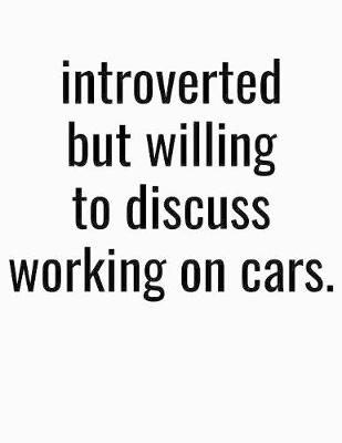 Book cover for Introverted But Willing To Discuss Working On Cars