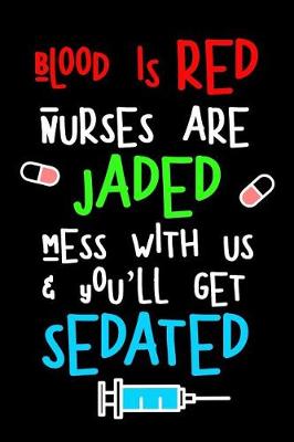 Book cover for Blood Is Red Nurses Are Jaded Mess with Us & You'll Get Sedated