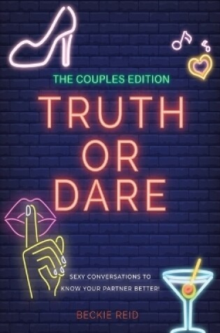 Cover of The Couples Truth Or Dare Edition - Sexy conversations to know your partner better!