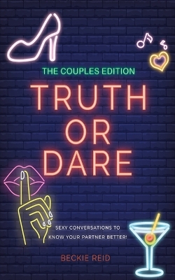 Book cover for The Couples Truth Or Dare Edition - Sexy conversations to know your partner better!