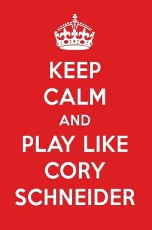 Cover of Keep Calm and Play Like Cory Schneider