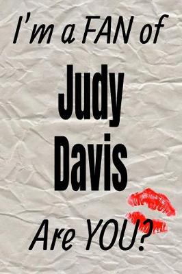 Cover of I'm a Fan of Judy Davis Are You? Creative Writing Lined Journal